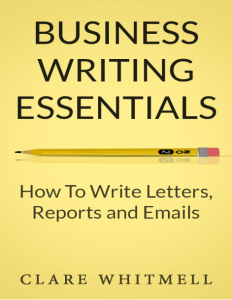 Business Writing Essentials – How To Write Letters, Reports and Emails