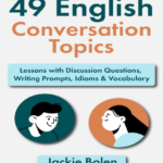 49 English Conversation Topics (Jackie Bolen)